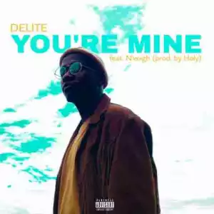 Delite - Youre Mine Ft. Nveigh